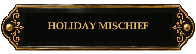 HOLIDAY MISCHIEF